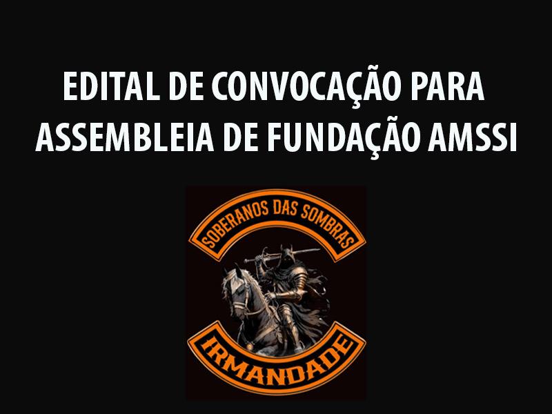 EDITAL DE CONVOCAÇÃO PARA ASSEMBLEIA DE FUNDAÇÃO ASSOCIAÇÃO MOTOCICLÍSTICA SOBERANOS  DAS SOMBRAS IRMANDADE